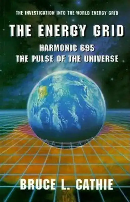 The Energy Grid: Harmonic 695: The Pulse of the Universe: The Investigation Into the World Energy Grid - Paperback