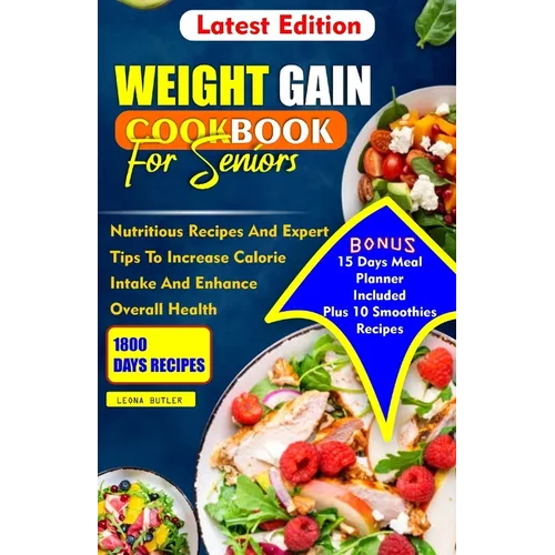 Weight Gain Cookbook for Seniors: Nutritious Recipes And Expert Tips To Increase Calories Intake And Enhance Overall Health - Paperback