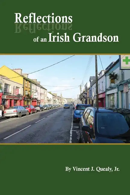 Reflections of an Irish Grandson: A story of grandmother Bridget (Meade) Quealy and the Meade family of Miltown Malbay, County Clare, Ireland - Paperback