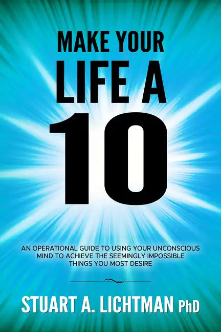 Make Your Life a 10: How to Successfully Do, Have or Be - Paperback