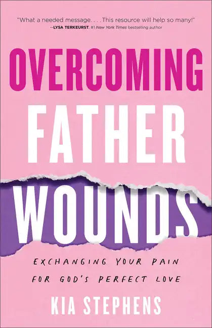 Overcoming Father Wounds: Exchanging Your Pain for God's Perfect Love - Paperback