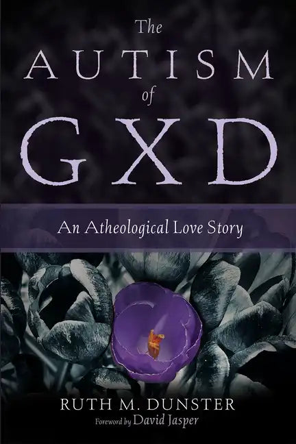 The Autism of Gxd: An Atheological Love Story - Paperback