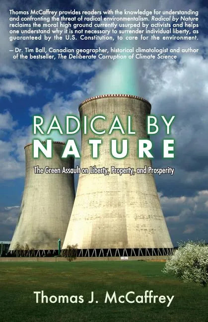 Radical by Nature: The Green Assault on Liberty, Property, and Prosperity - Paperback