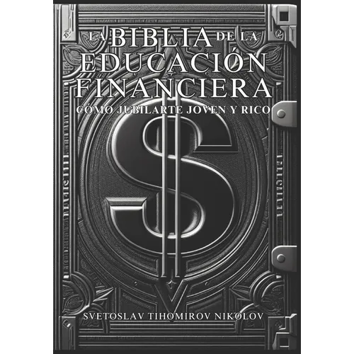 La Biblia de la Educación Financiera: Cómo Jubilarte Joven Y Rico - Paperback