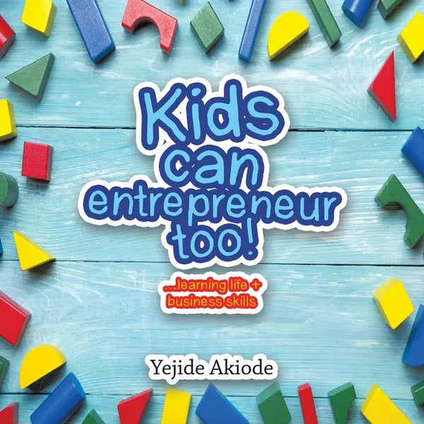 Kids Can Entrepreneur Too!: ...Learning Life + Business Skills and Tricks - Paperback