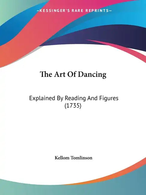 The Art of Dancing: Explained by Reading and Figures (1735) - Paperback