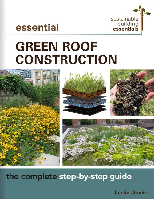 Essential Green Roof Construction: The Complete Step-By-Step Guide - Paperback