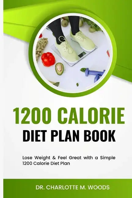 1200 Calorie Diet plan Book: Lose Weight & Feel Great with a Simple 1200 Calorie Diet Plan - Paperback