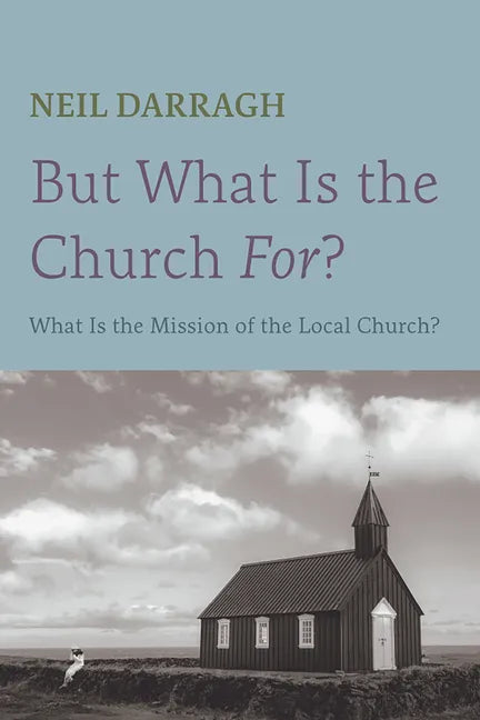 But What Is the Church For?: What Is the Mission of the Local Church? - Paperback