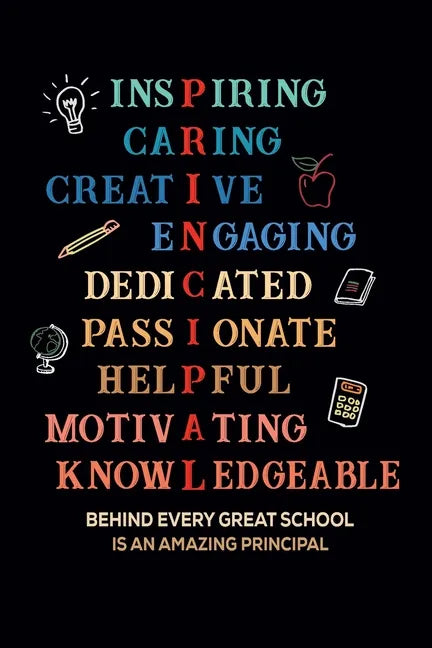 Inspiring Caring Creative Engaging Dedicated Passionate Helpful Motivating Knowledgeable Behind Every Great School Is An Amazing Principal: Gift for A - Paperback