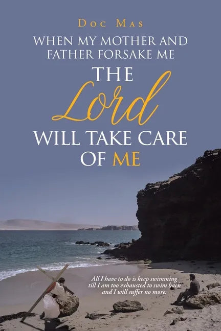 When My Mother and Father Forsake Me, the Lord will take care of me - Paperback