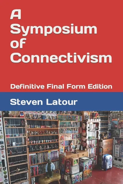 A Symposium of Connectivism: Definitive Final Form Edition - Paperback