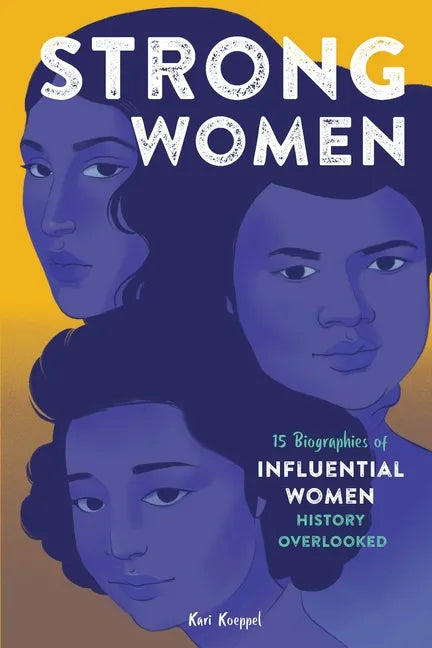 Strong Women: 15 Biographies of Influential Women History Overlooked - Paperback