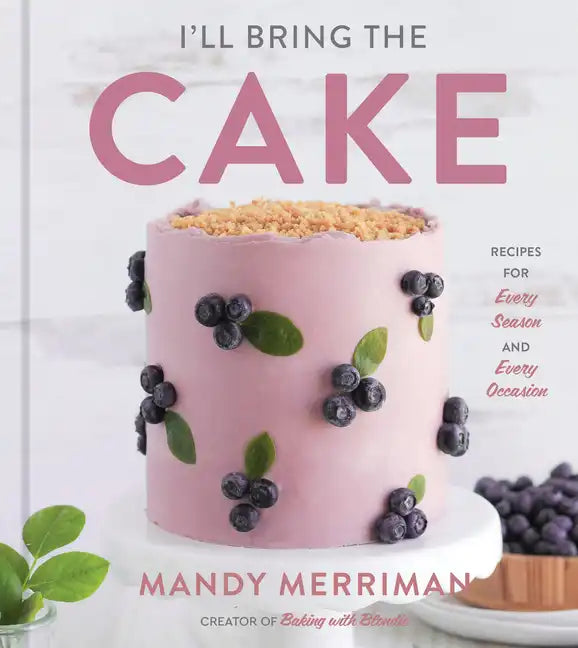 I'll Bring the Cake: Recipes for Every Season and Every Occasion - Hardcover