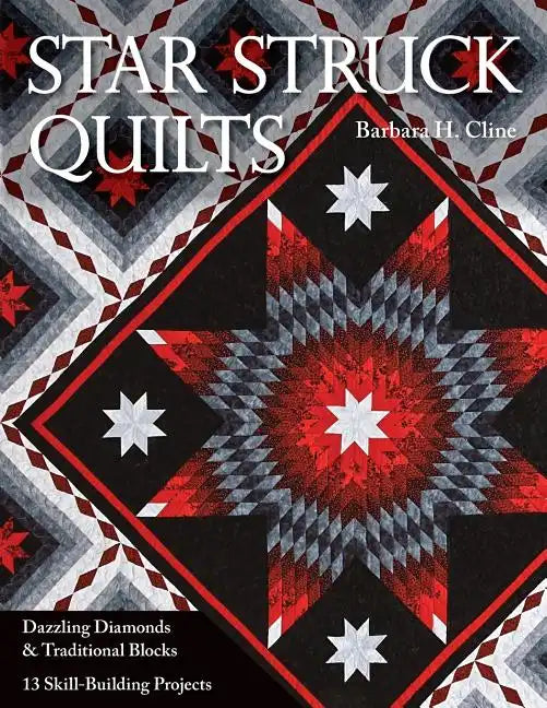 Star Struck Quilts: Dazzling Diamonds & Traditional Blocks; 13 Skill-Building Proje cts - Paperback