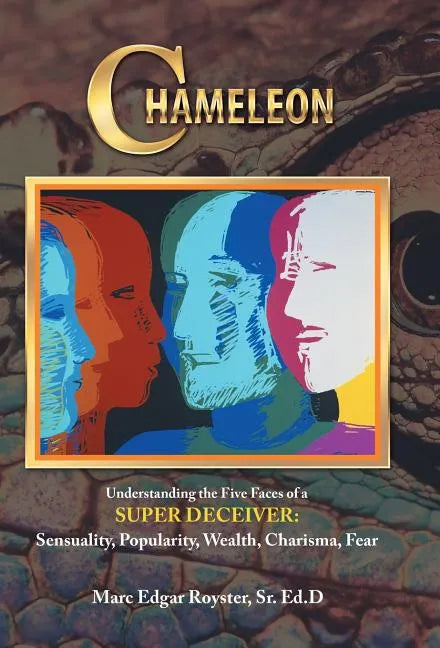 Chameleon: Understanding the Five Faces of a Super Deceiver: Sensuality, Popularity, Wealth, Charisma, Fear - Hardcover