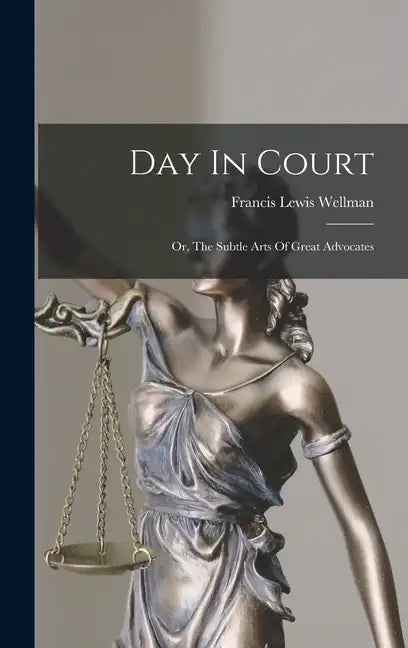 Day In Court: Or, The Subtle Arts Of Great Advocates - Hardcover