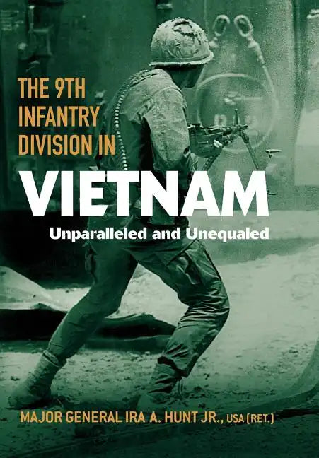 The 9th Infantry Division in Vietnam: Unparalleled and Unequaled - Hardcover