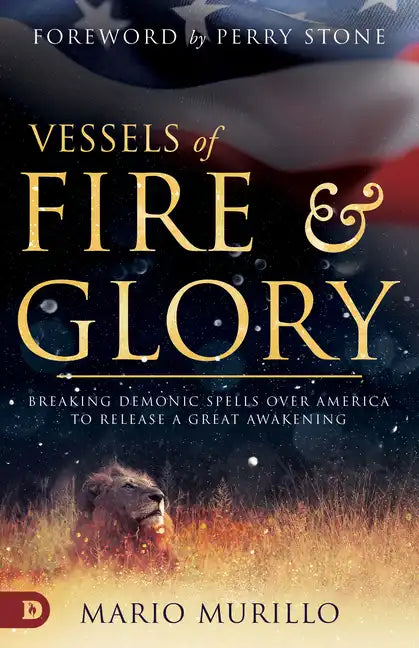 Vessels of Fire and Glory: Breaking Demonic Spells Over America to Release a Great Awakening - Paperback