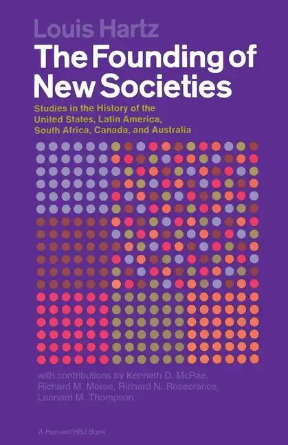 The Founding of New Societies: Studies in the History of the United States, Latin America, South Africa, Canada, and Australia - Paperback