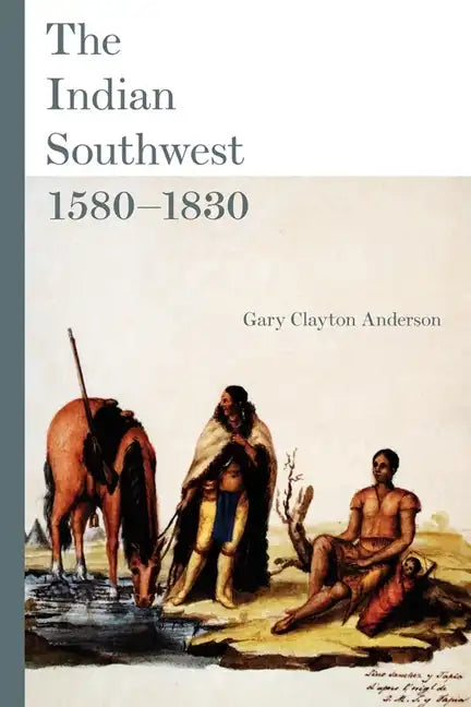 The Indian Southwest, 1580-1830: Ethnogenesis and Reinvention Volume 232 - Paperback