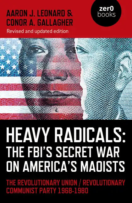 Heavy Radicals: The Fbi's Secret War on America's Maoists: The Revolutionary Union / Revolutionary Communist Party 1968-1980 - Paperback