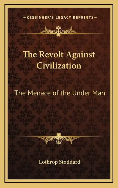 The Revolt Against Civilization: The Menace of the Under Man - Hardcover