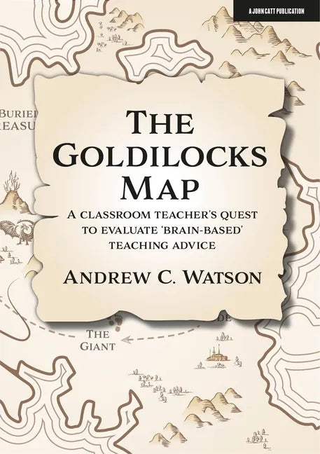 The Goldilocks Map: A Classroom Teacher's Quest to Evaluate 'Brain-Based' Teaching Advice - Paperback