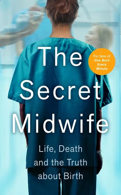 The Secret Midwife: Life, Death and the Truth about Birth - Paperback