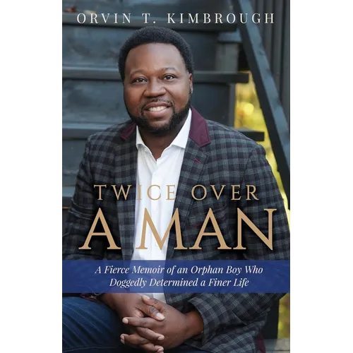 Twice Over a Man: A Fierce Memoir of an Orphan Boy Who Doggedly Determined a Finer Life - Paperback