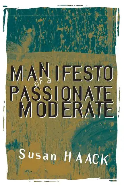 Manifesto of a Passionate Moderate: Unfashionable Essays - Paperback