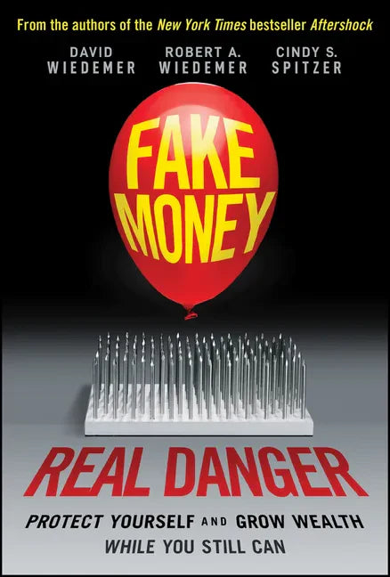 Fake Money, Real Danger: Protect Yourself and Grow Wealth While You Still Can - Hardcover