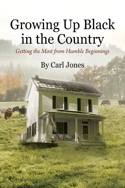 Growing Up Black in the Country: Getting the Most from Humble Beginnings - Paperback