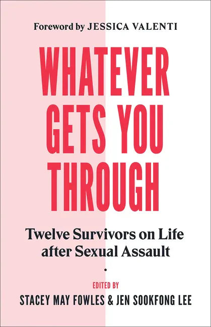 Whatever Gets You Through: Twelve Survivors on Life After Sexual Assault - Paperback