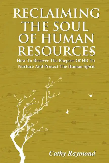 Reclaiming the Soul of Human Resources: How to Recover the Purpose of HR to Nurture and Protect the Human Spirit - Paperback