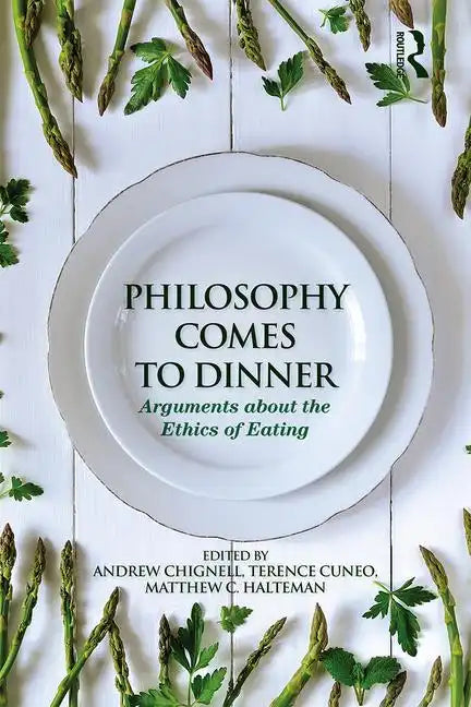 Philosophy Comes to Dinner: Arguments about the Ethics of Eating - Paperback