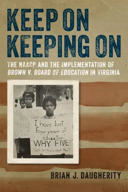Keep on Keeping on: The NAACP and the Implementation of Brown V. Board of Education in Virginia - Hardcover