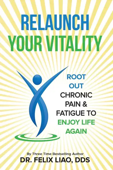 Relaunch Your Vitality: Root Out Chronic Pain & Fatigue To Enjoy Life Again - Paperback