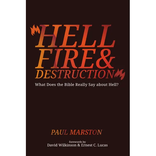 Hellfire and Destruction: What Does the Bible Really Say about Hell? - Hardcover