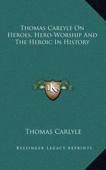 Thomas Carlyle On Heroes, Hero-Worship And The Heroic In History - Hardcover