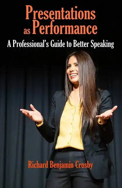 Presentations as Performance: A Professional's Guide to Better Speaking - Paperback