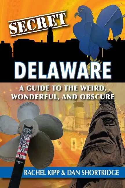 Secret Delaware: A Guide to the Weird, Wonderful, and Obscure - Paperback