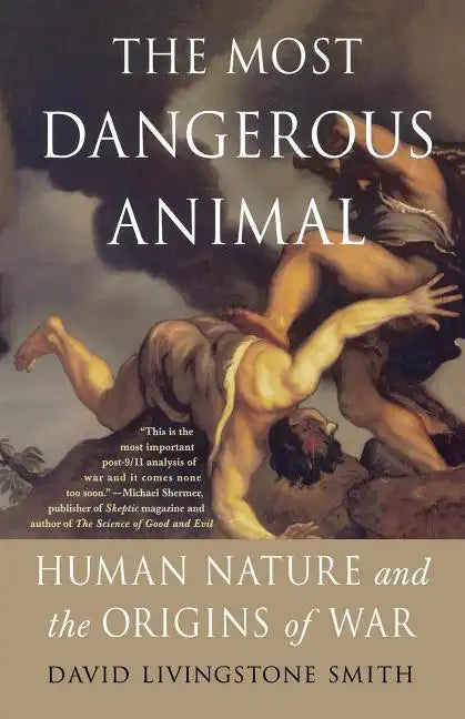 The Most Dangerous Animal: Human Nature and the Origins of War - Paperback