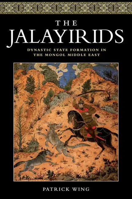 The Jalayirids: Dynastic State Formation in the Mongol Middle East - Paperback