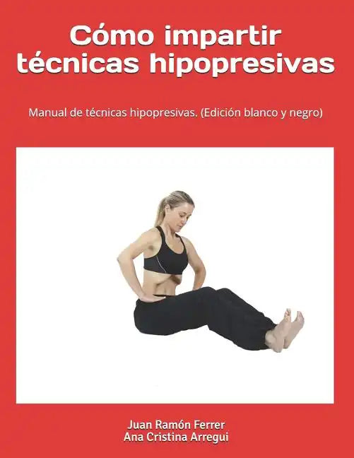 Cómo impartir técnicas hipopresivas. (Edición blanco y negro): Manual de técnicas hipopresivas. - Paperback