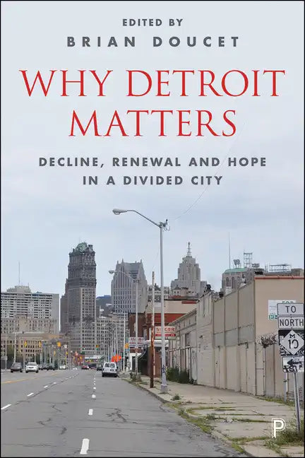 Why Detroit Matters: Decline, Renewal and Hope in a Divided City - Paperback
