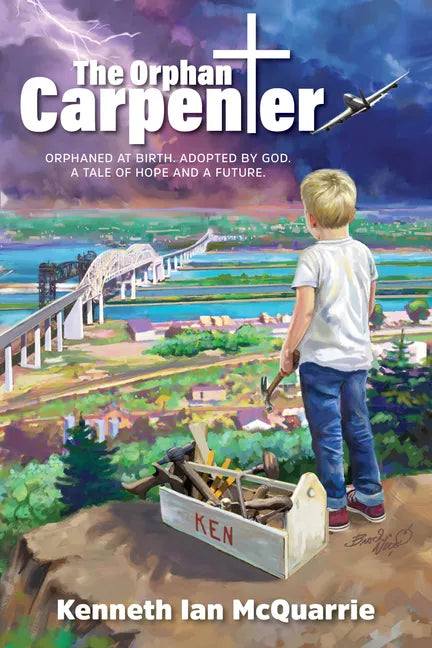 The Orphan Carpenter: Orphaned at Birth. Adopted by God. a Tale of Hope and a Future. - Paperback