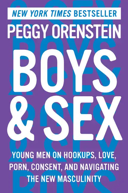 Boys & Sex: Young Men on Hookups, Love, Porn, Consent, and Navigating the New Masculinity - Hardcover