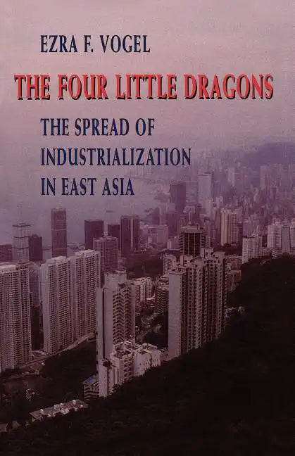 The Four Little Dragons: The Spread of Industrialization in East Asia - Paperback