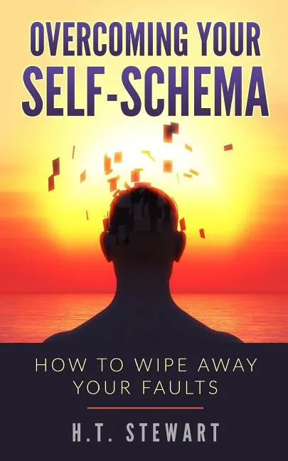 Overcoming Your Self-Schema: How To Wipe Away Your Faults - Paperback